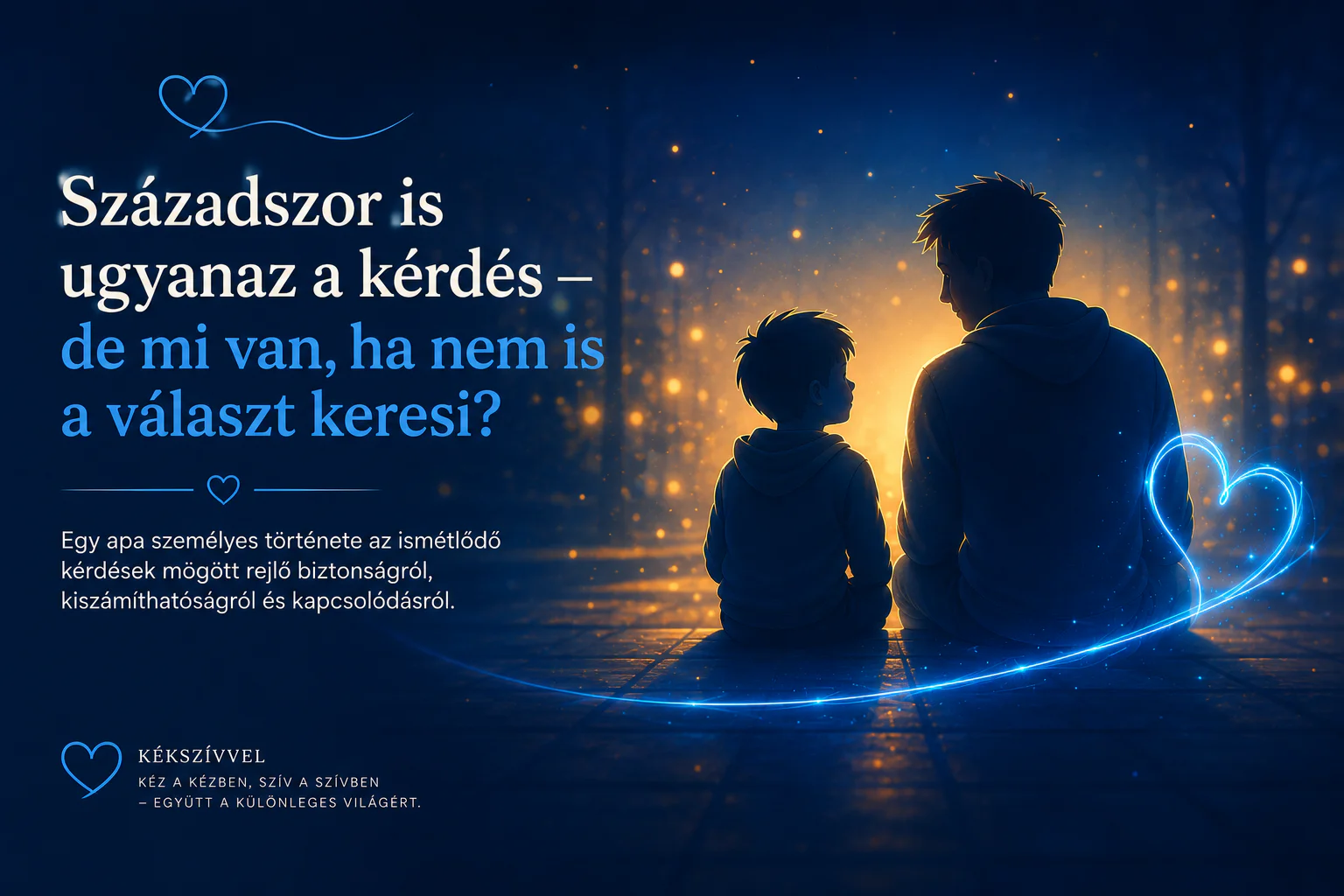 Apa és kisfia egymás mellett ülnek az esti fényben, körülöttük ragyogó kék szív rajzolódik ki; a képen a cikk címe olvasható.